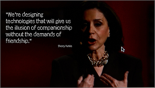 Sherry Turkle leads the field in researching human psychological relations to their technology